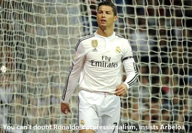 You can't doubt Ronaldo's professionalism, insists Arbeloa