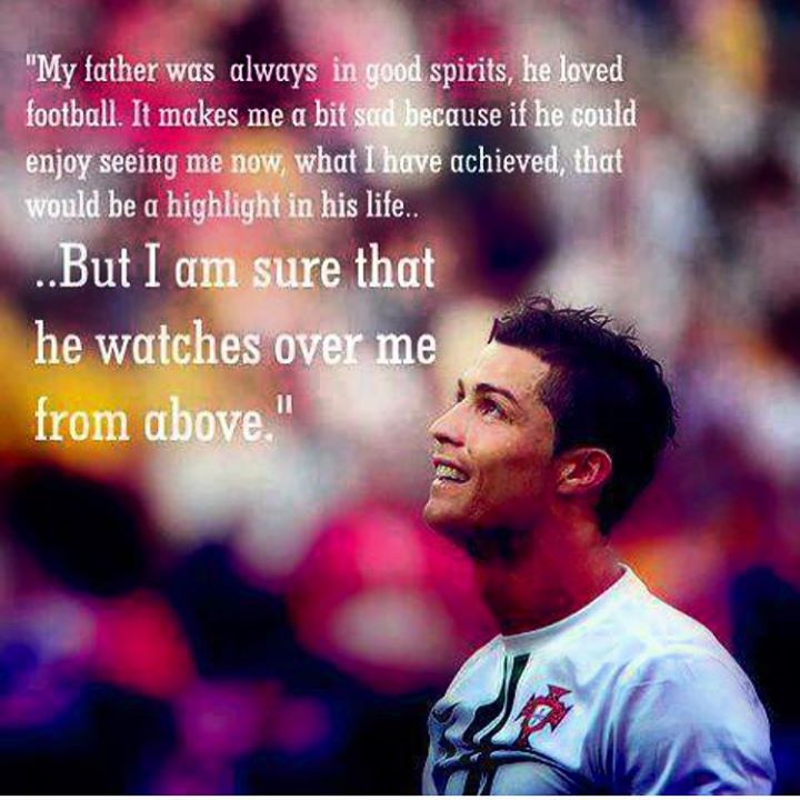 sr4 07092015 - I beyond any doubt he sees all that I do from paradise - Ronaldo about his father